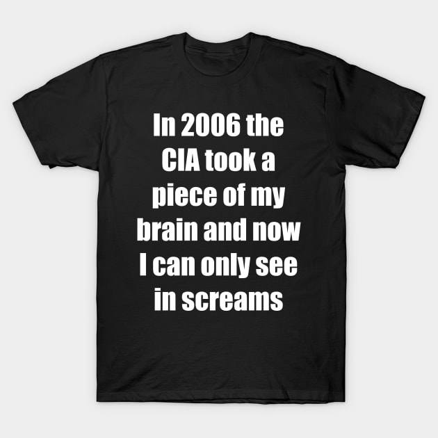 CIA Took a Piece of My Brain T-Shirt by theturkishzoo